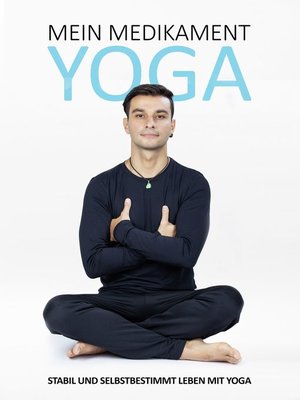 cover image of Mein Medikament Yoga – Stabil und selbstbestimmt leben mit Yoga